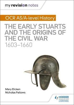 My Revision Notes: OCR AS/A-level History: The Early Stuarts and the Origins of the Civil War 1603-1660 by Nicholas Fellows image