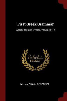 First Greek Grammar by William Gunion Rutherford