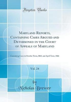 Maryland Reports, Containing Cases Argued and Determined in the Court of Appeals of Maryland, Vol. 24 by Nicholas Brewer image