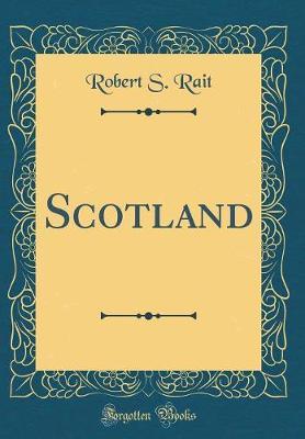 Scotland (Classic Reprint) by Robert S Rait image