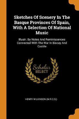Sketches of Scenery in the Basque Provinces of Spain, with a Selection of National Music by Henry Wilkinson (M R C S ) image