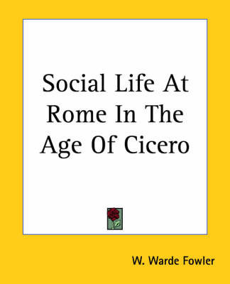 Social Life At Rome In The Age Of Cicero on Paperback by W Warde Fowler