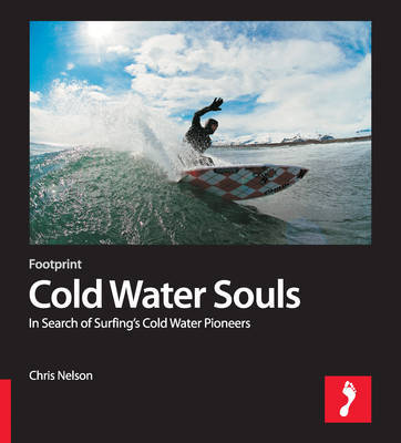 Cold Water Souls Footprint Activity & Lifestyle Guide: In Search of Surfing's Cold Water Pioneers by Chris Nelson image