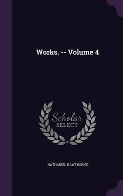 Works. -- Volume 4 by Hawthorne image