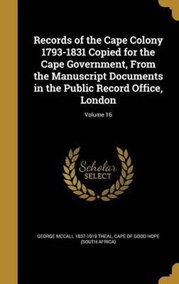 Records of the Cape Colony 1793-1831 Copied for the Cape Government, from the Manuscript Documents in the Public Record Office, London; Volume 16 image