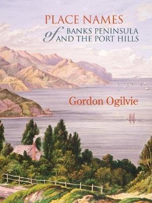 Place Names of Banks Peninsula and the Port Hills by Gordon Ogilvie image