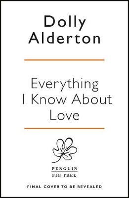 Everything I Know About Love on Hardback by Dolly Alderton