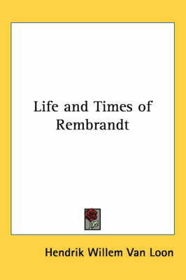 Life and Times of Rembrandt on Paperback by Hendrik Willem van Loon