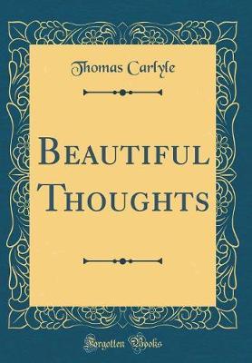 Beautiful Thoughts (Classic Reprint) by Thomas Carlyle image