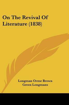 On The Revival Of Literature (1838) on Paperback by Longman Orme Brown Green Longmans