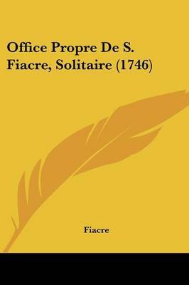 Office Propre De S. Fiacre, Solitaire (1746) on Paperback by Fiacre