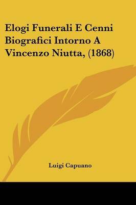 Elogi Funerali E Cenni Biografici Intorno A Vincenzo Niutta, (1868) by Luigi Capuano image