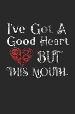 I've Got Good a Good Heart But This Mouth image