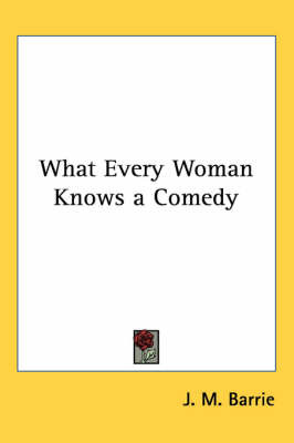 What Every Woman Knows a Comedy on Paperback by J.M.Barrie