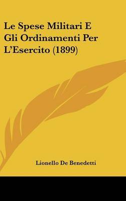 Le Spese Militari E Gli Ordinamenti Per L'Esercito (1899) by Lionello De Benedetti image