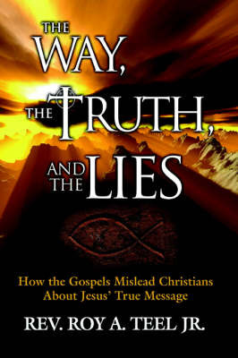 The Way, The Truth, and The Lies by Roy A. Teel Jr. image