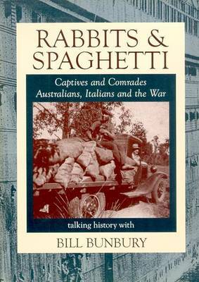 Rabbits and Spaghetti: Captives and Comrades - Australians, Italians and the War 1939-1945 by Bill Bunbury image