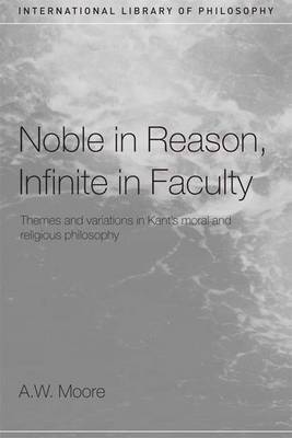 Noble in Reason, Infinite in Faculty by A.W.Moore image