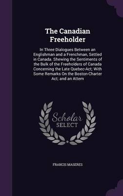 The Canadian Freeholder on Hardback by Francis Maseres