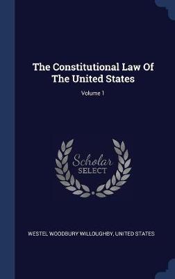 The Constitutional Law of the United States; Volume 1 by Westel Woodbury Willoughby image