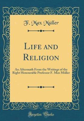 Life and Religion by F.Max Muller image