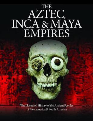 The Aztec, Inca and Maya Empires by Martin J Dougherty image