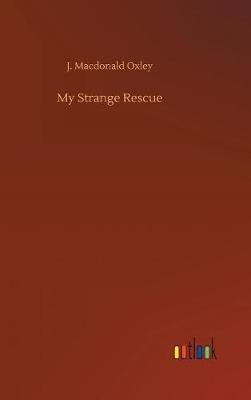 My Strange Rescue by J MacDonald Oxley image