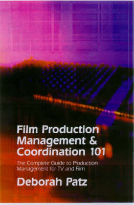 Film Production Management 101: The Ultimate Guide to Film and Television Production Management by Deborah S. Patz image