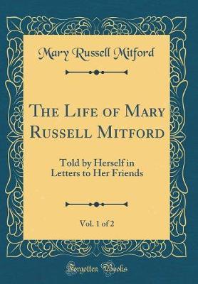 The Life of Mary Russell Mitford, Vol. 1 of 2 by Mary Russell Mitford image