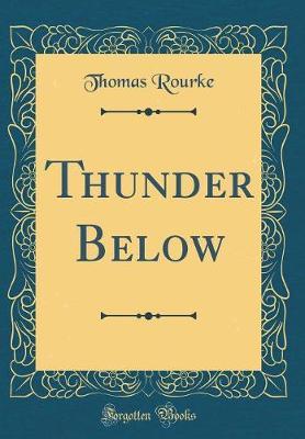 Thunder Below (Classic Reprint) by Thomas Rourke image