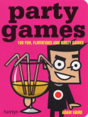 Party Games: 100 Fun, Flirtatious and Boozy Games by Adam Ward image