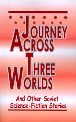 Journey Across Three Worlds: Science-Fiction Stories by Alexander Abramov image