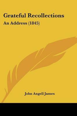 Grateful Recollections: An Address (1845) on Paperback by John Angell James