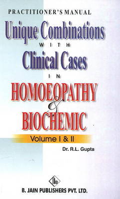 Unique Combinations with Clinical Cases in Homoeopathy & Biochemic: Volume I & II by R.L. Gupta image