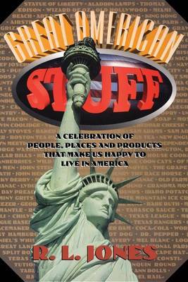 Great American Stuff: A Celebration of People, Places, and Products That Make Us Happy to Live in America by Ray Jones image