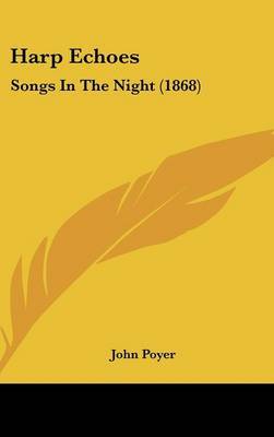 Harp Echoes: Songs In The Night (1868) on Hardback by John Poyer