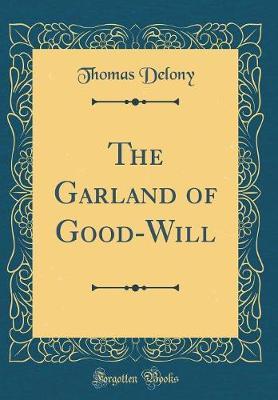 The Garland of Good-Will (Classic Reprint) by Thomas Delony image