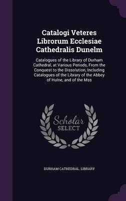 Catalogi Veteres Librorum Ecclesiae Cathedralis Dunelm image