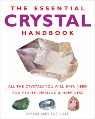 The Essential Crystal Handbook: All the Crystals You Will Ever Need for Health, Healing and Happiness by Simon Lilly image
