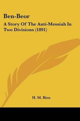 Ben-Beor: A Story of the Anti-Messiah in Two Divisions (1891) by H. M. Bien image