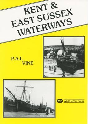 Kent and East Sussex Waterways on Hardback by P.A.L. Vine