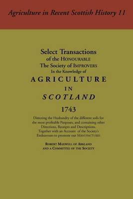 Select Transactions of the Honourable the Society of Improvers in the Knowledge of Agriculture in Scotland by Robert Maxwell image