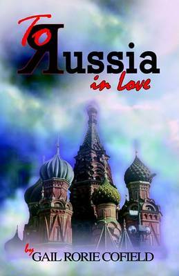 To Russia in Love by Gail, Rorie Cofield image