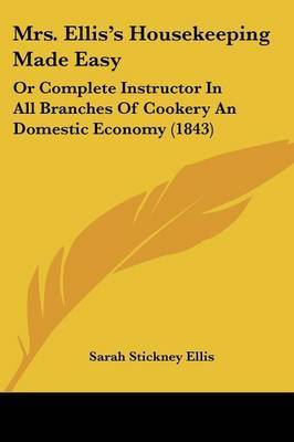 Mrs. Ellis's Housekeeping Made Easy: Or Complete Instructor In All Branches Of Cookery An Domestic Economy (1843) image
