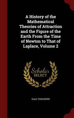 A History of the Mathematical Theories of Attraction and the Figure of the Earth from the Time of Newton to That of Laplace; Volume 2 image