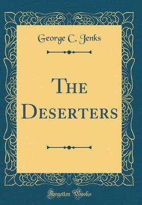 The Deserters (Classic Reprint) by George C Jenks image