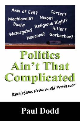 Politics Ain't That Complicated: Revelations from an Old Professor by Paul Dodd image