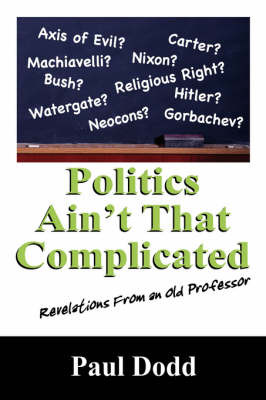 Politics Ain't That Complicated by Paul Dodd