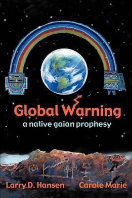 Global Warning: A Native Gaian Prophesy by Larry D Hansen image