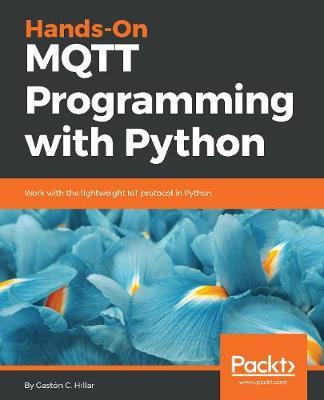 Hands-On MQTT Programming with Python by Gaston C Hillar image